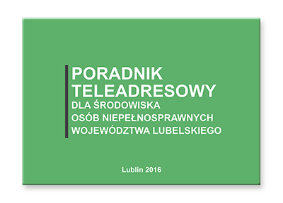 Poradnik Teleadresowy dla Środowiska Osób Niepełnosprawnych Województwa Lubelskiego. Kliknij, aby przejść do publikacji w wersji elektronicznej